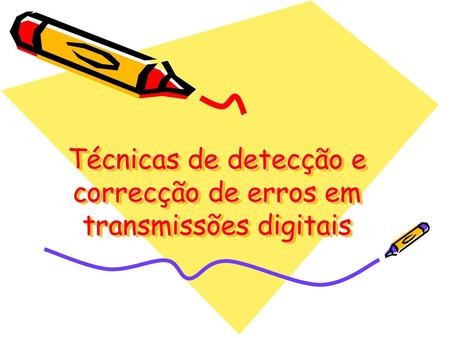 Técnicas de detecção e correcção de erros em transmissões digitais