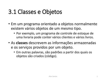3.1 Classes e Objetos Em um programa orientado a objetos normalmente existem vários objetos de um mesmo tipo. Por exemplo, um programa de controle de.