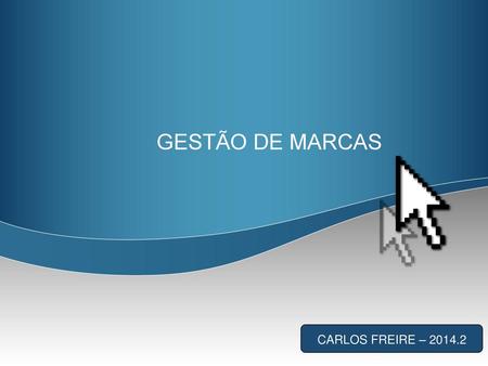 GESTÃO DE MARCAS CARLOS FREIRE – 2014.2.