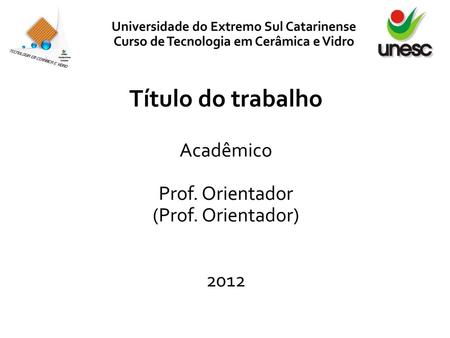 Título do trabalho Acadêmico Prof. Orientador (Prof. Orientador) 2012