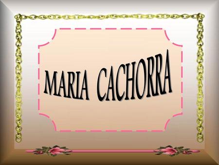 MARIA CACHORRA.