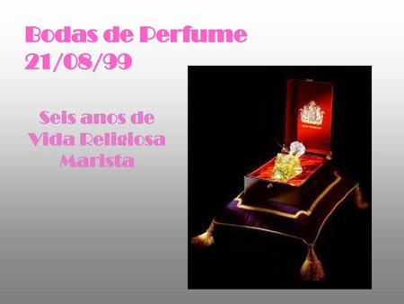 Bodas de Perfume 21/08/99 Seis anos de Vida Religiosa Marista.