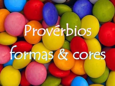 Provérbios formas & cores.