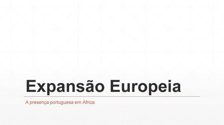 A presença portuguesa em África