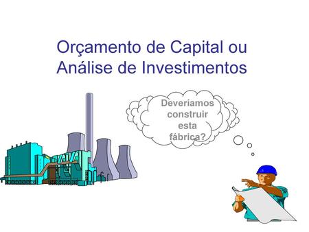 Orçamento de Capital ou Análise de Investimentos