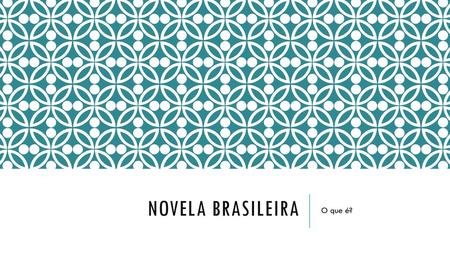 Novela brasileira O que é?.