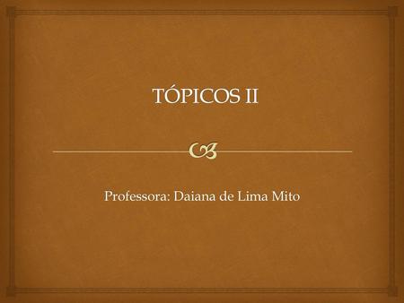 Professora: Daiana de Lima Mito