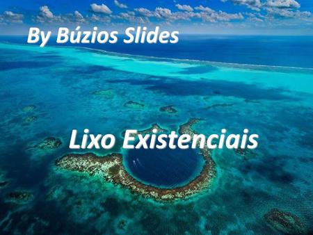 By Búzios Slides Lixo Existenciais.