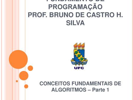 FUNDAMENTO DE PROGRAMAÇÃO PROF. BRUNO DE CASTRO H. SILVA
