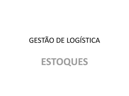 GESTÃO DE LOGÍSTICA ESTOQUES.
