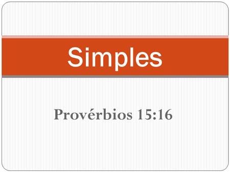 Simples Provérbios 15:16.