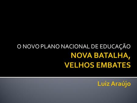 NOVA BATALHA, VELHOS EMBATES Luiz Araújo