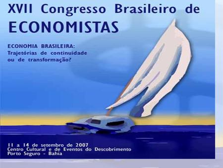 O EVENTO O XVII Congresso Brasileiro de Economista tem com foco o rumo futuro da economia brasileira com base em estratégias alternativas de desenvolvimento.