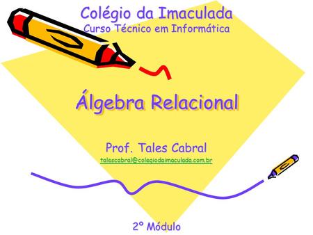 Colégio da Imaculada Curso Técnico em Informática Álgebra Relacional