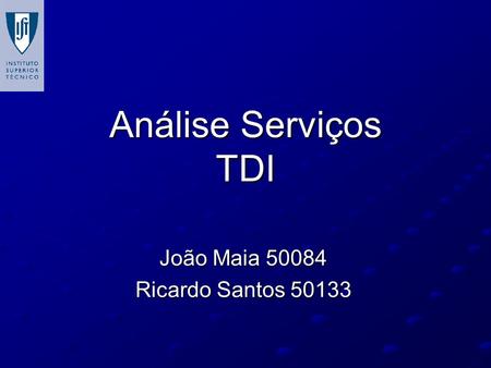 Análise Serviços TDI João Maia 50084 Ricardo Santos 50133.