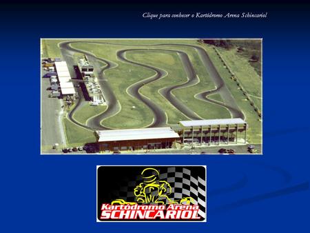 Clique para conhecer o Kartódromo Arena Schincariol