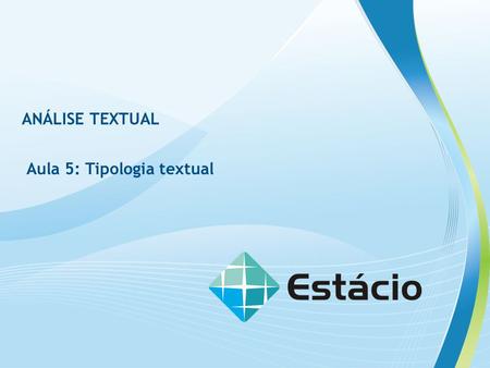 ANÁLISE TEXTUAL Aula 5: Tipologia textual.