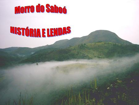 Morro do Saboó HISTÓRIA E LENDAS.