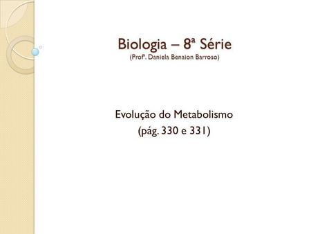 Biologia – 8ª Série (Profª. Daniela Benaion Barroso)