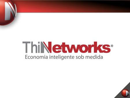 A ThinNetworks é a única empresa brasileira que trabalha com foco no desenvolvimento de soluções de qualidade voltadas para a redução de custos com tecnologia.