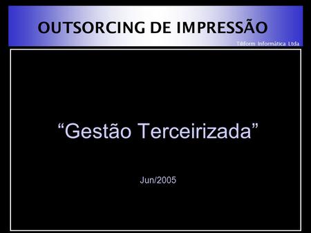 Tiliform Informática Ltda OUTSORCING DE IMPRESSÃO “Gestão Terceirizada” Jun/2005.