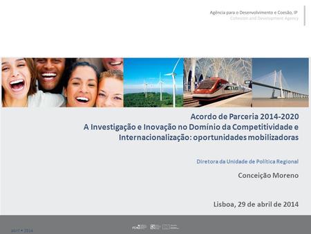 Abril  2014 Acordo de Parceria 2014-2020 A Investigação e Inovação no Domínio da Competitividade e Internacionalização: oportunidades mobilizadoras Diretora.