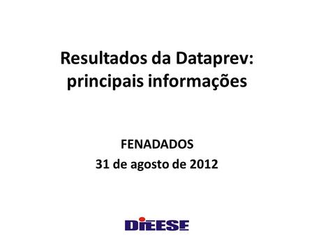 Resultados da Dataprev: principais informações FENADADOS 31 de agosto de 2012.