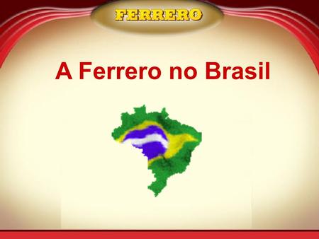 A Ferrero no Brasil.