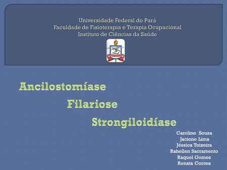 Ancilostomíase Filariose Strongiloidíase