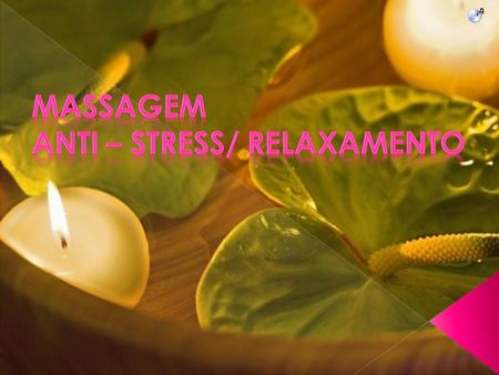 Massagem Anti – Stress/ relaxamento
