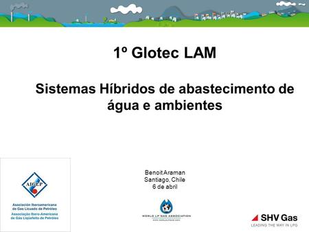 1º Glotec LAM Sistemas Híbridos de abastecimento de água e ambientes Benoit Araman Santiago, Chile 6 de abril.