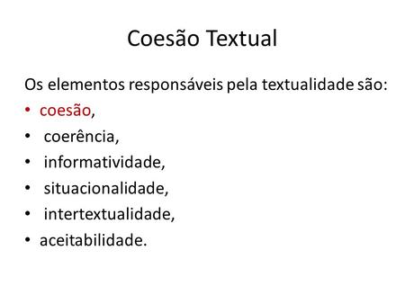 Coesão Textual Os elementos responsáveis pela textualidade são: