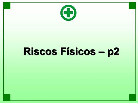 Riscos Físicos – p2.