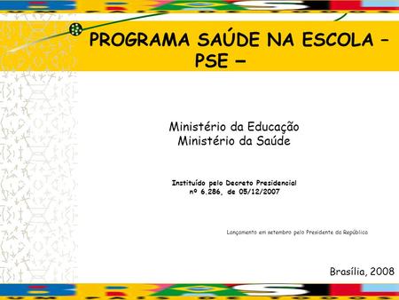 PROGRAMA SAÚDE NA ESCOLA – PSE – Instituído pelo Decreto Presidencial