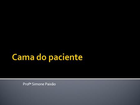 Cama do paciente Profª Simone Paixão.