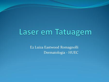 E2 Luiza Eastwood Romagnolli Dermatologia - HUEC