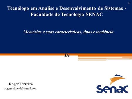 Tecnólogo em Analise e Desenvolvimento de Sistemas - Faculdade de Tecnologia SENAC De Roger Ferreira Memórias e suas características,