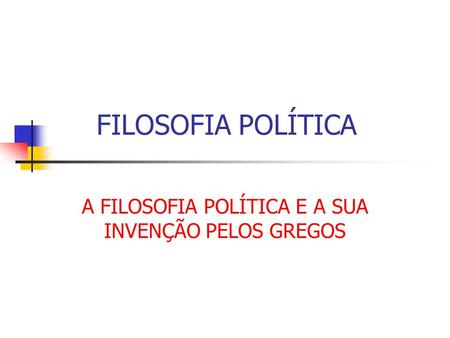 A FILOSOFIA POLÍTICA E A SUA INVENÇÃO PELOS GREGOS