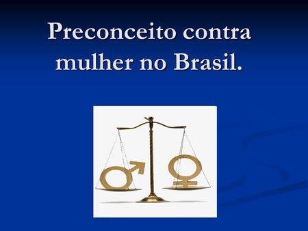 Preconceito contra mulher no Brasil.