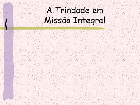 A Trindade em Missão Integral. O texto de Samuel Escobar faz uma afirmação interessante: – “A reflexão missiológica evangélica foi forte em sua cristologia.
