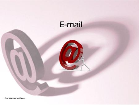 E-mail Por: Alexandre Palma. Índice E-mail O que é ? O e-mail é um método que permite compor e receber mensagens através da internet.