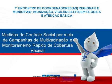 7º ENCONTRO DE COORDENADORES(AS) REGIONAIS E MUNICIPAIS: IMUNIZAÇÃO, VIGILÂNCIA EPIDEMIOLÓGICA E ATENÇÃO BÁSICA Medidas de Controle Social por meio de.