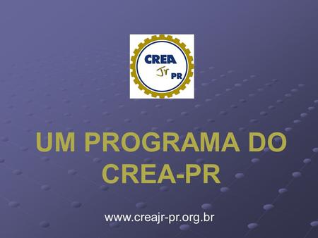 UM PROGRAMA DO CREA-PR www.creajr-pr.org.br.