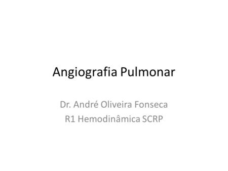 Dr. André Oliveira Fonseca R1 Hemodinâmica SCRP