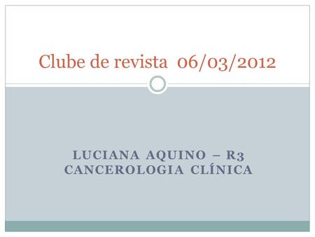 Luciana Aquino – R3 cancerologia clínica