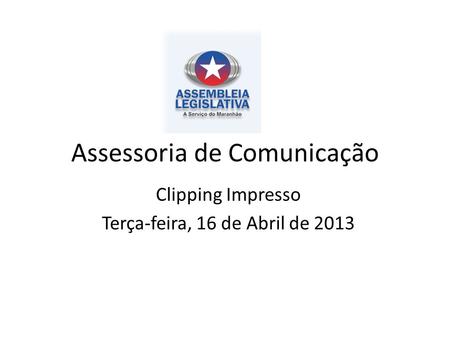 Assessoria de Comunicação Clipping Impresso Terça-feira, 16 de Abril de 2013.