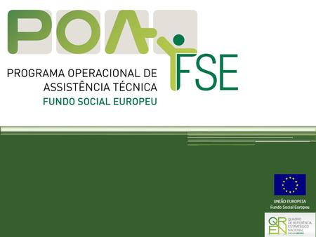 UNIÃO EUROPEIA Fundo Social Europeu. PO ASSISTÊNCIA TÉCNICA/FSE REGULAMENTO (CE) N.º 1083/2006, 11 de Julho, DO CONSELHO | Artigo 46.º 1. Por iniciativa.