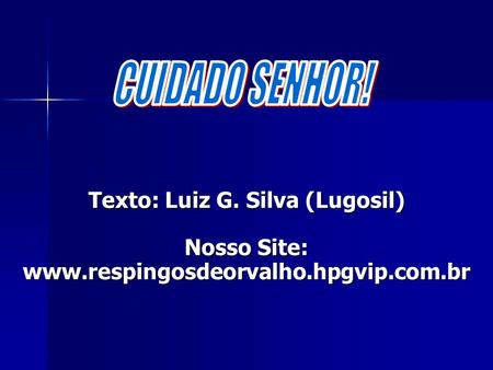 Texto: Luiz G. Silva (Lugosil) Nosso Site: www.respingosdeorvalho.hpgvip.com.br.