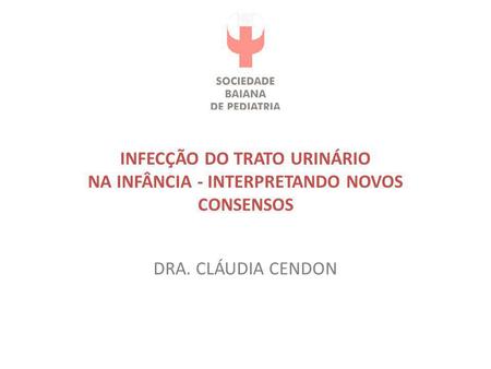 INFECÇÃO DO TRATO URINÁRIO NA INFÂNCIA - INTERPRETANDO NOVOS CONSENSOS