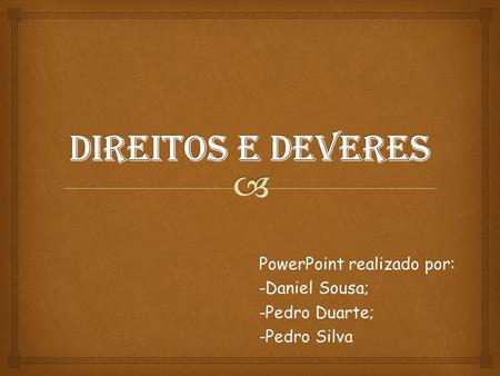 PowerPoint realizado por: -Daniel Sousa; -Pedro Duarte; -Pedro Silva
